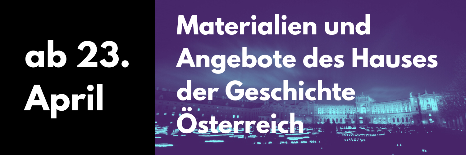 Ab 23. April 2025: Materialien und Angebote des Hauses der Geschichte Österreich