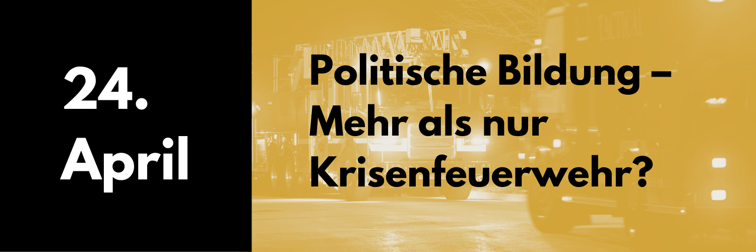 Cover Kalendereintrag 24. April: Politische Bildung – Mehr als nur Krisenfeuerwehr?