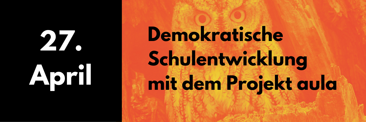 27. April 2026: Demokratische Schulentwicklung Projekt aula