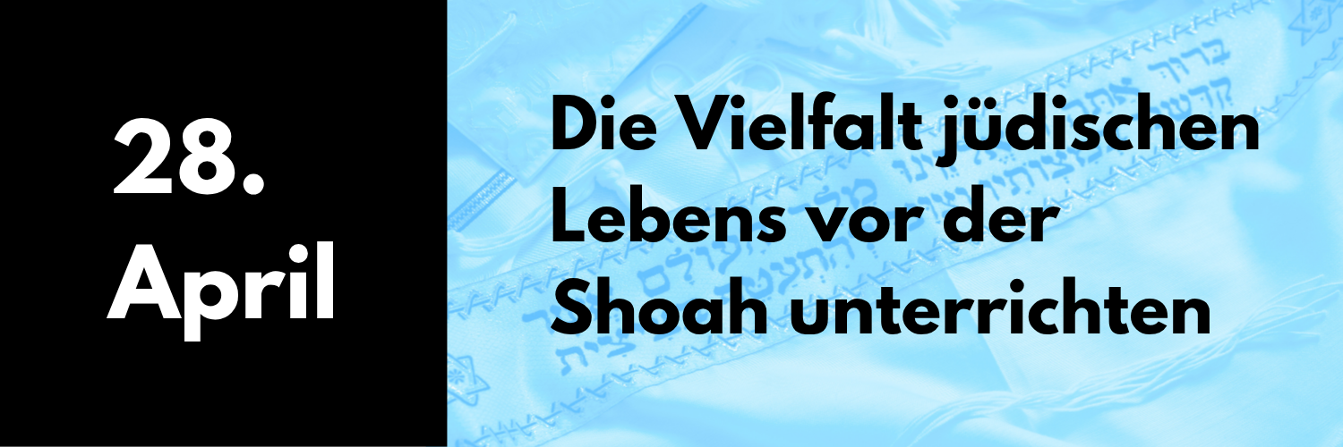 28. April 2026: Die Vielfalt jüdischen Lebens vor der Shoah unterrichten