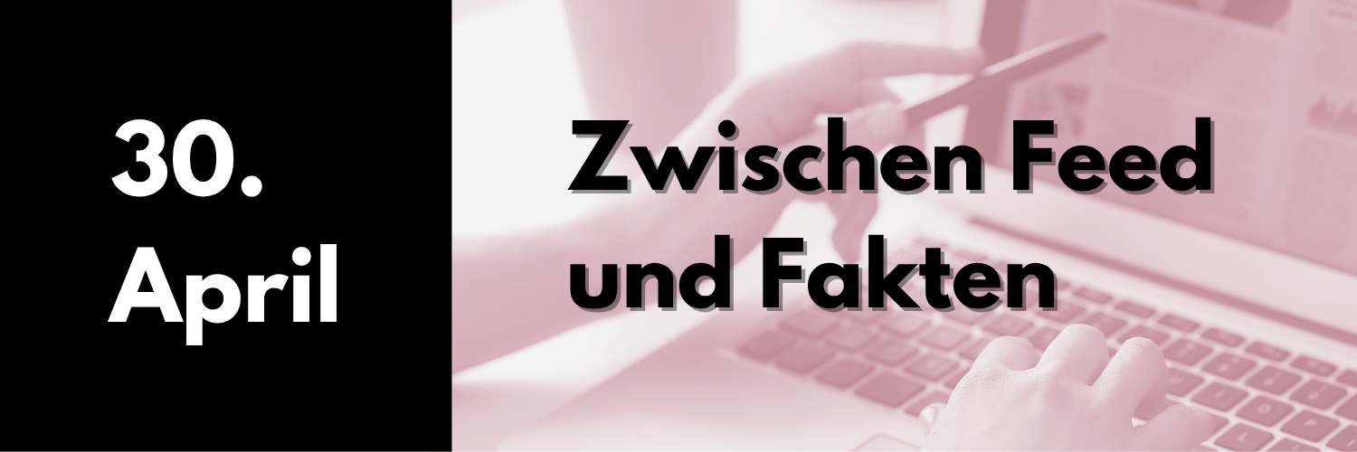 Cover für Kalendereintrag 30. April: Zwischen Feed und Fakten.