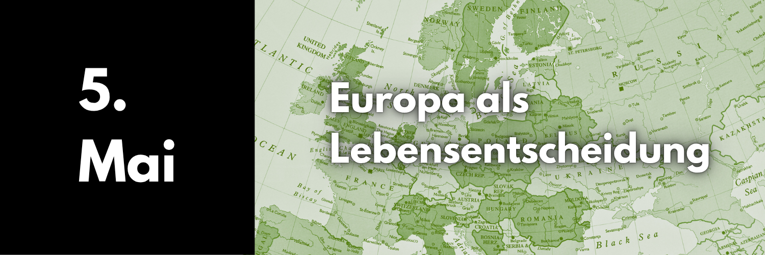 5. Mai 2026: Europa als Lebensentscheidung