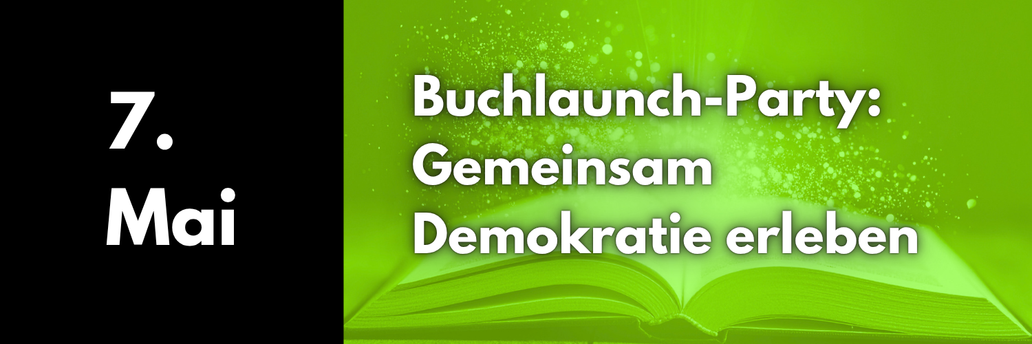 7. Mai 2026:  Buchlaunch-Party: Gemeinsam Demokratie erleben 
